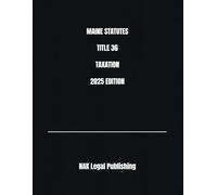 MAINE STATUTES TITLE 36 TAXATION 2025 EDITION