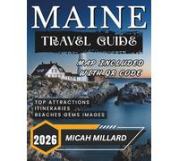 MAINE TRAVEL GUIDE 2026: Journey beyond the Crowds to Maine’s Most Magical Coastal Escapes with QR Code and Map.