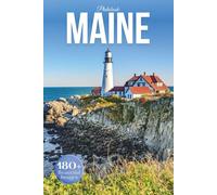 Maine Travel Photobook: Iconic Landmarks and Hidden Gems From Rugged Coasts to Quiet Forests