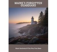 Maine'S Forgotten Guardians: Silent Sentinels Of The Pine Tree State
