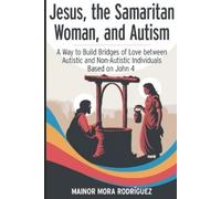 Mainor Jokson Mora Rodríguez Jesus, the Samaritan Woman, and Autism (Tascabile)