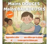Mains Douces, Mains Baladeuses: Le guide pour apprendre à dire "oui" aux câlins que tu aimes et "non" à ceux que tu n'aimes pas.