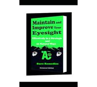 Maintain and Improve Your Eyessight Effectively In 5 Strategic & 20 Natural Ways