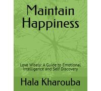 Maintain Happiness: Love Wisely: A Guide to Emotional Intelligence and Self Discovery