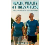 Maintaining Fitness, Health and Vitality After 50