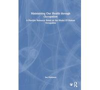 Maintaining Our Health through Occupation: A Flexible Resource Based on the Model Of Human Occupation