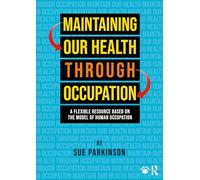 Maintaining Our Health through Occupation: A Flexible Resource Based on the Model Of Human Occupation