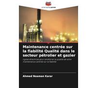 Maintenance centrée sur la fiabilité Qualité dans le secteur pétrolier et gazier: Lignes directrices pour améliorer la qualité de votre maintenance centrée sur la fiabilité