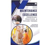 Maintenance Excellence: Principles, Practices, and Future Trends