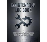 Maintenance Log Book: 8.5 x 11 Home, Vehicle & Equipment Tracker - 120 Pages for Service Records, Repairs & Schedules