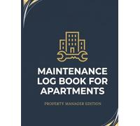 Maintenance Log Book for Apartments: Property Management Repair Record & Facility Tracker for Landlords, Apartment Managers and Real Estate Investors