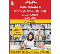 Maintenance Man/Worker (C-463) Study Guide 2026-2027: Everything You Need to Ace the Exam, Full-Length Practice Tests, Step-by-Step Solutions, and Proven Success Tactics