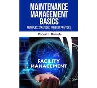 Maintenance Management Basics: Maintenance Management, Preventive Maintenance, Predictive Maintenance, Maintenance Strategies, Maintenance Best ... Scheduling, Maintenance KPIs, CMMS Software