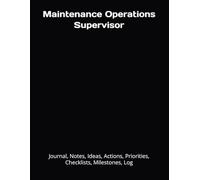 Maintenance Operations Supervisor: Journal, Notes, Ideas, Actions, Priorities, Checklists, Milestones, Log | Daily Goals, Time Management & Project ... - Great for Office Gifts & Workplace Meetings