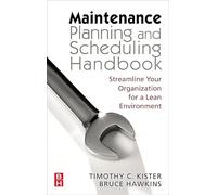 Maintenance Planning And Scheduling: Streamline Your Organization For A Lean Environment