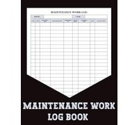 Maintenance Work Log Book: Stay organized with the Maintenance Task Log, track daily tasks, and keep accurate records with ease.