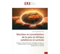Maintien et consolidation de la paix en Afrique sahélienne et centrale: Analyse comparative des stratégies de paix au Burkina Faso, Cameroun et Mali en Afrique sahélienne et centrale