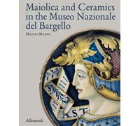 Maiolica and Ceramics in the Museo Nazionale del Bargello - [Umberto Allemandi]
