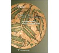 Maiolica medievale. Una moderna interpretazione-Medieval Majolica. Modern Interpretations. Catalogo della mostra (Cortona, 4 agosto-4 ottobre 2006). Ediz. bilingue