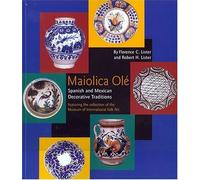 Maiolica Ol? Spanish and Mexican Decorative Traditions Featuring the Collection of the Museum of International Folk Art by Lister, Florence C., Lister, Robert H. (2001) Paperback