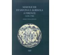 Maioliche di Savona e Albisola a Firenze (1650-1700) - [SAGEP]