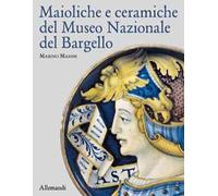 Maioliche e ceramiche del Museo nazionale del Bargello. Ediz. a colori