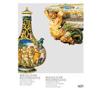 Maioliche Roveresche. Ceramiche del Ducato di Urbino nell’epoca dei Della Rovere
