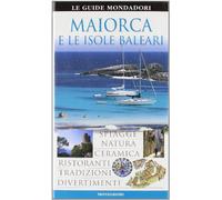Maiorca e le isole Baleari. Ediz. illustrata