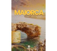 MAIORCA: Guida Completa. Pianificazione. Spostamenti. Gastronomia. Consigli e risorse utili per la tua vacanza.