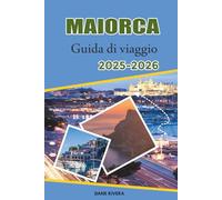 MAIORCA Guida di viaggio 2025-2026: Benessere, escursioni, uliveti e percorsi ciclabili nella campagna dell'isola