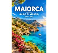 MAIORCA GUIDA DI VIAGGIO 2026-2027: Organizza percorsi costieri, escursioni sulla Sierra de Tramuntana, visite ai mercati dei villaggi, escursioni a Palma e giornate in spiaggia.