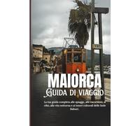 Maiorca: La tua guida completa alle spiagge, alle escursioni, al cibo, alla vita notturna e ai tesori culturali delle Isole Baleari.