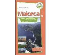 Maiorca. Trekking, itinerai e spiagge nella più grande delle Isole Baleari. Ediz. illustrata