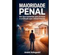 MAIORIDADE PENAL: Por Que Aumentar para 19 Anos é a Solução que o Brasil Precisa