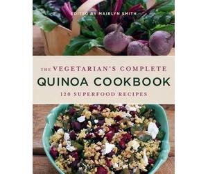 Mairlyn Smith The Vegetarian's Complete Quinoa Cookbook (Tascabile)