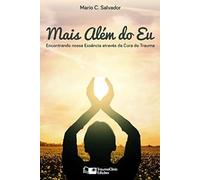 Mais Além do Eu: Encontrando nossa essência através da cura do trauma