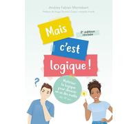 Mais c'est logique !: Maîtriser la logique pour devenir un as des maths