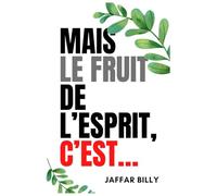 Mais le fruit de l’Esprit, c’est…