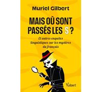 Mais où sont passés les S ?: Et autres enquêtes sur les mystères du français