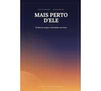 MAIS PERTO D'ELE: 30 Dias de Oração e Intimidade com Deus