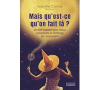 Mais qu'est-ce qu'on fait là ?: Un récit inspirant pour mieux comprendre le challenge de l'incarnation