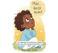 Mais… Qui est Allah ? |Livre Islamique en Français pour Enfants dès 5 Ans : Une Première Introduction à Allah| Cadeau Musulman Éducatif pour Ramadan et Aïd"