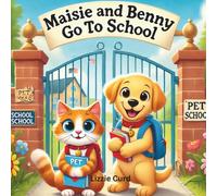 Maisie and Benny Go To School: A Heartwarming Back-to-School Story About Friendship, Kindness, and Learning for Kids Ages 3-5
