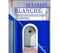 Maison Blanche - Charles-edouard Jeanneret. Le Corbusier: Geschichte Und Restaurierung Der Villa Jeanneret-perret 1912-2005