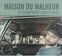 MAISON DU MALHEUR - STOMPING GROUND