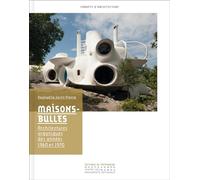 Maisons-bulles: Architectures organiques des années 1960 et 1970