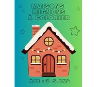 Maisons mignonnes - Mon premier livre de coloriage: Pour enfants de 3 à 5 ans - 40 pages de dessins simples à colorier