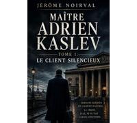 MAÎTRE ADRIEN KASLEV Tome 1 : Le Client silencieux: Le Client silencieux