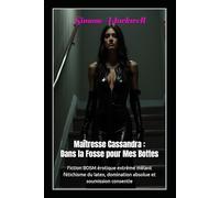 Maîtresse Cassandra : Dans la Fosse pour Mes Bottes: Fiction BDSM érotique extrême mêlant fétichisme du latex, domination absolue et soumission consentie