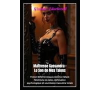 Maîtresse Cassandra : Le Son de Mes Talons: Fiction BDSM érotique extrême mêlant fétichisme du latex, domination psychologique et soumission masculine totale